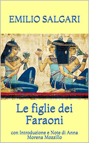 Le figlie dei Faraoni: con Introduzione e Note di Anna Morena Mozzillo